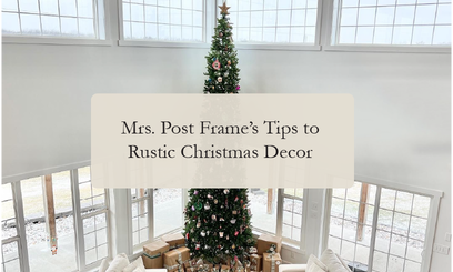 Mrs. Post Frame's Tips to Rustic Inspired Christmas Decor 