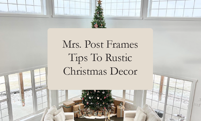 Mrs. Post Frames Tips to Rustic Inspired Christmas Decor 