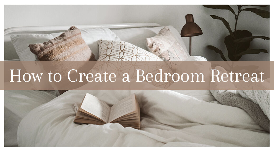 5 Ways to Create a Bedroom Retreat