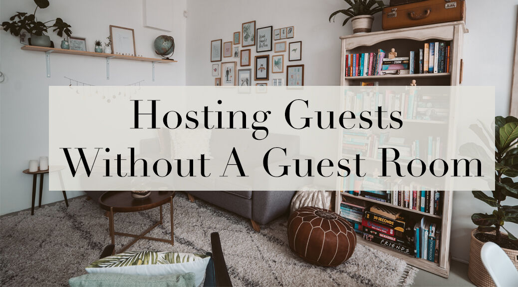 How to Host Guests Without a Guest Room