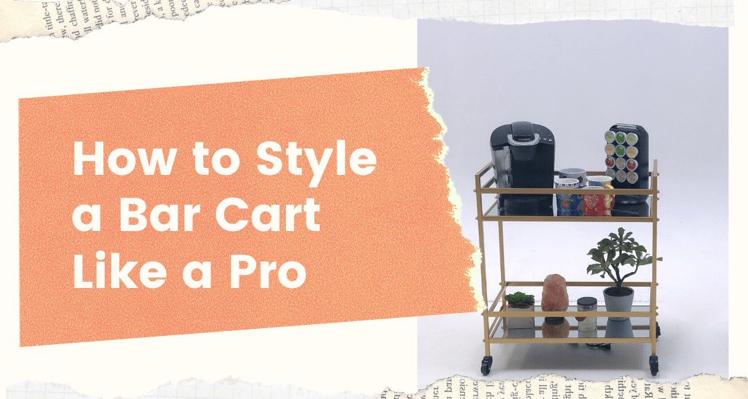 How to Style a Bar Cart Like A Pro
