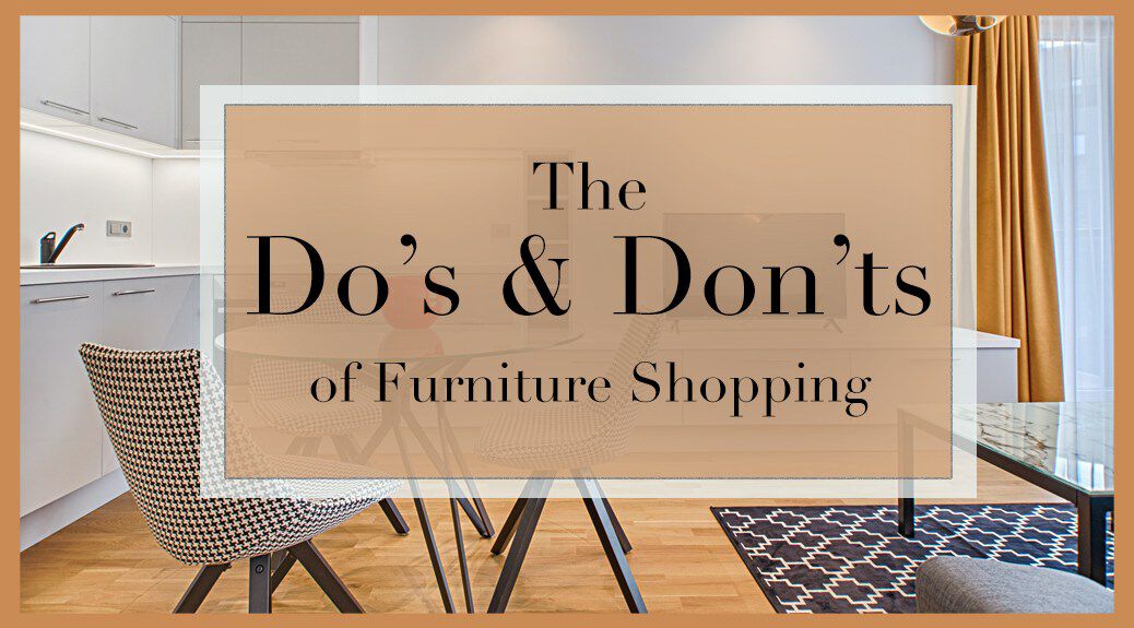 The Do&rsquo;s and Don&rsquo;ts of Furniture Shopping